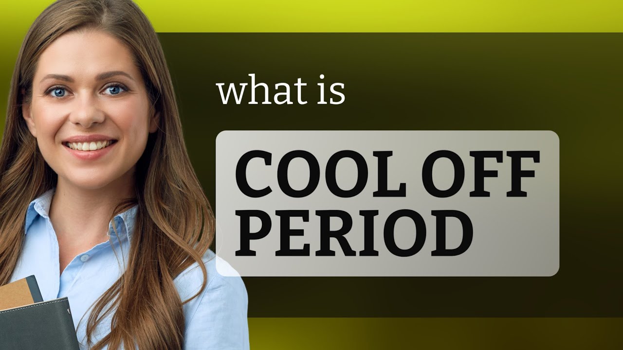 Understanding the "Cooling Off Period"