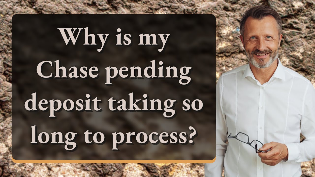 Why is my Chase pending deposit taking so long to process?